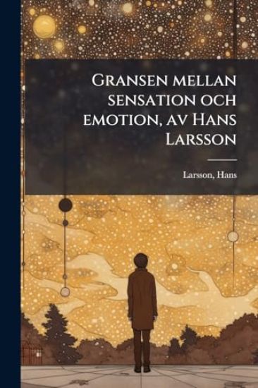 Gransen mellan sensation och emotion, av Hans Larsson