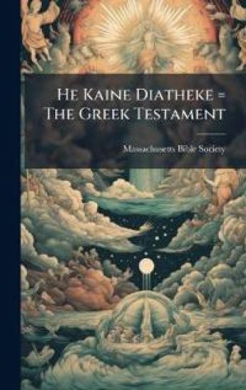 He Kaine Diatheke = The Greek Testament