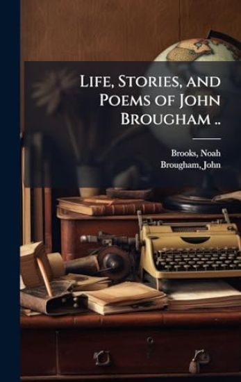 Life, Stories, and Poems of John Brougham ..