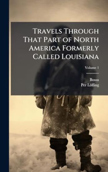 Travels Through That Part of North America Formerly Called Louisiana