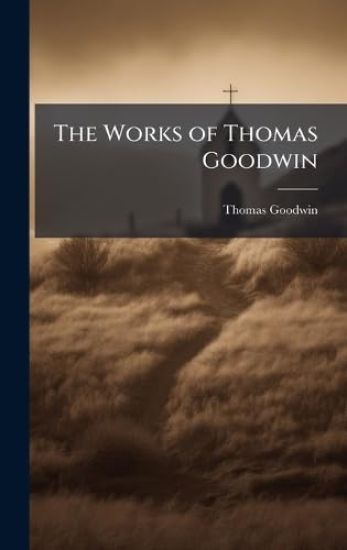 The Works of Thomas Goodwin