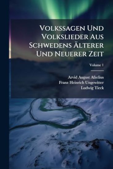 Volkssagen Und Volkslieder Aus Schwedens Ã?lterer Und Neuerer Zeit