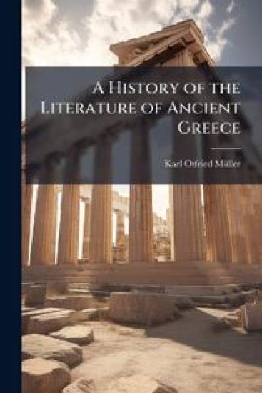 A History of the Literature of Ancient Greece