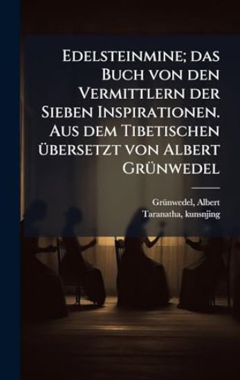 Edelsteinmine; das Buch von den Vermittlern der Sieben Inspirationen. Aus dem Tibetischen Ã1/4bersetzt von Albert GrÃ1/4nwedel