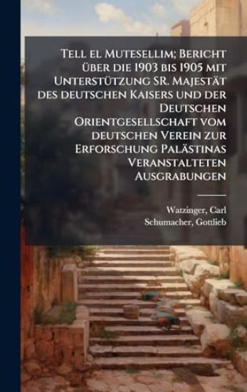 Tell el Mutesellim; Bericht Ã1/4ber die 1903 bis 1905 mit UnterstÃ1/4tzung SR. Majestät des deutschen Kaisers und der Deutschen Orientgesellschaft vom deutschen Verein zur Erforschung Palästinas Veranstalteten Ausgrabungen
