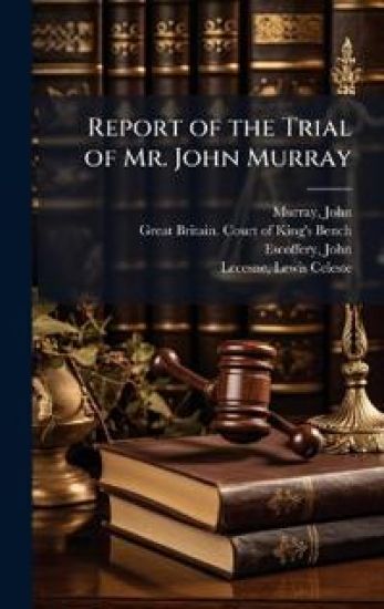Report of the Trial of Mr. John Murray