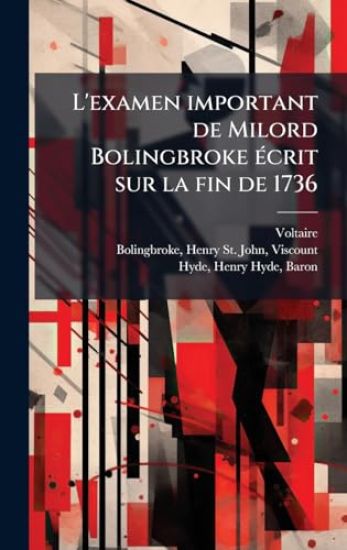 L'examen important de Milord Bolingbroke Ã(c)crit sur la fin de 1736