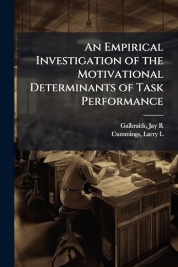 An Empirical Investigation of the Motivational Determinants of Task Performance – Jay R Galbraith, kirjan kansikuva
