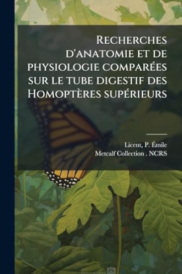 Recherches d'anatomie et de physiologie comparÃ(c)es sur le tube digestif des Homoptères supÃ(c)rieurs