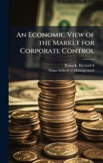 An Economic View of the Market for Corporate Control