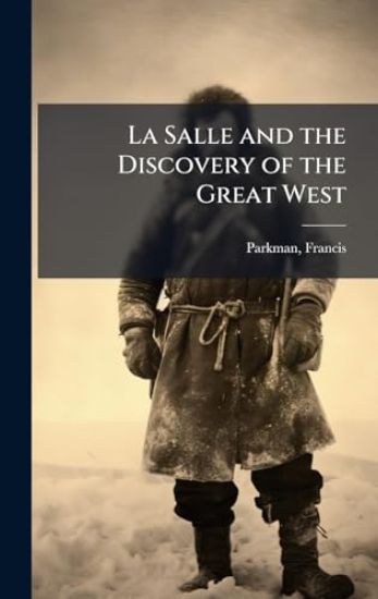 La Salle and the Discovery of the Great West