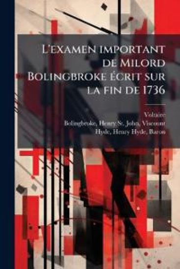 L'examen important de Milord Bolingbroke Ã(c)crit sur la fin de 1736