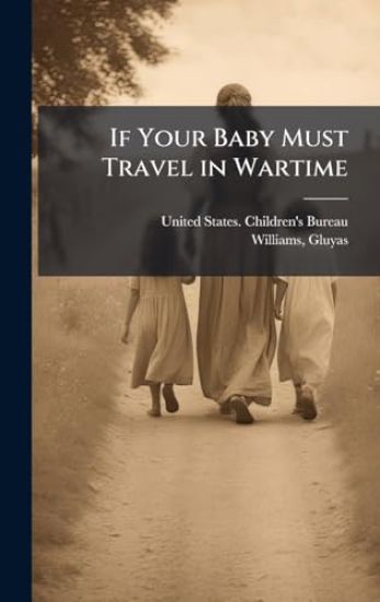 If Your Baby Must Travel in Wartime
