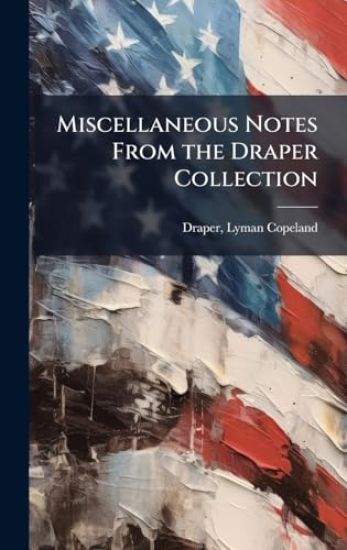 Miscellaneous Notes From the Draper Collection