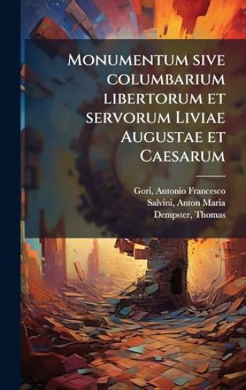 Monumentum sive columbarium libertorum et servorum Liviae Augustae et Caesarum