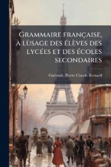 Grammaire française, Ã lÃ¹sage des Ã(c)lèves des lycÃ(c)es et des Ã(c)coles secondaires