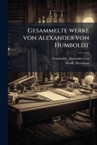 Gesammelte werke von Alexander von Humboldt