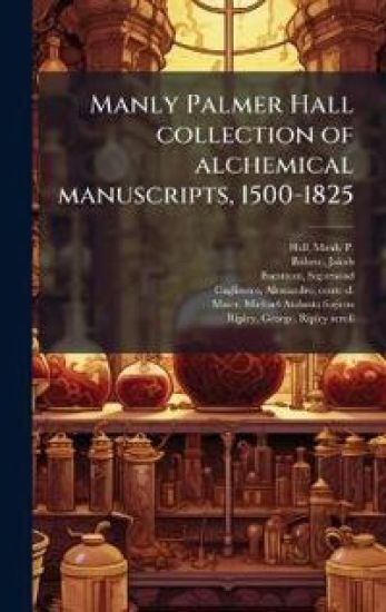 Manly Palmer Hall collection of alchemical manuscripts, 1500-1825