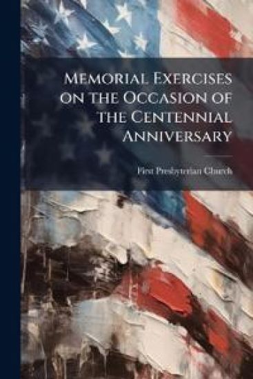 Memorial Exercises on the Occasion of the Centennial Anniversary