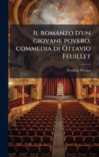 Il romanzo d'un giovane povero; commedia di Ottavio Feuillet – Octave Feuillet, kirjan kansikuva