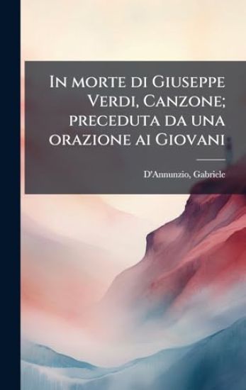 In morte di Giuseppe Verdi, Canzone; preceduta da una orazione ai Giovani