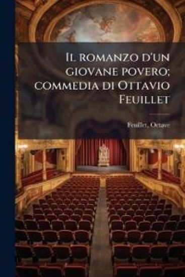 Il romanzo d'un giovane povero; commedia di Ottavio Feuillet – Octave Feuillet, kirjan kansikuva