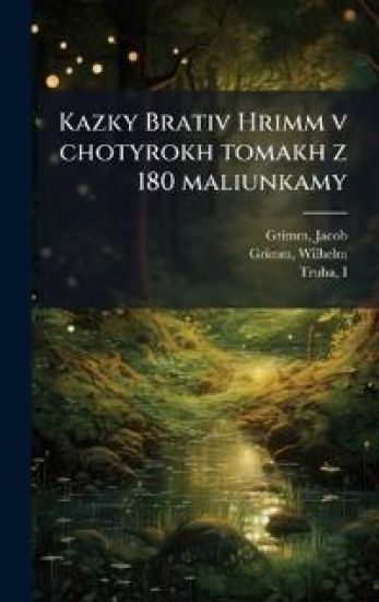 Kazky Brativ Hrimm v chotyrokh tomakh z 180 maliunkamy