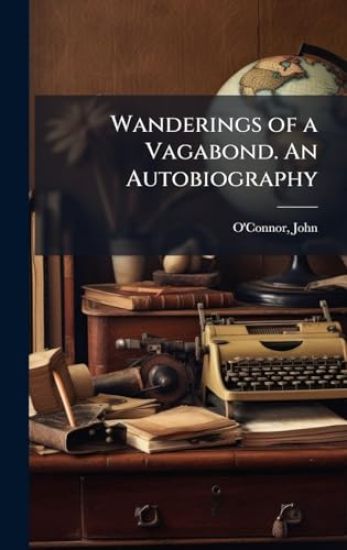 Wanderings of a Vagabond. An Autobiography