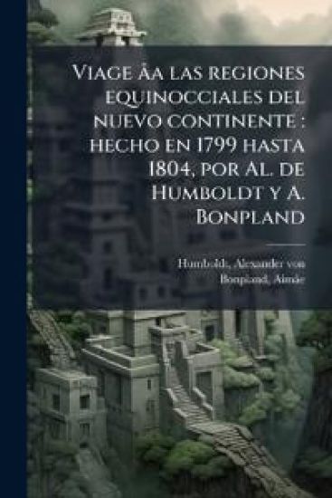 Viage âa las regiones equinocciales del nuevo continente