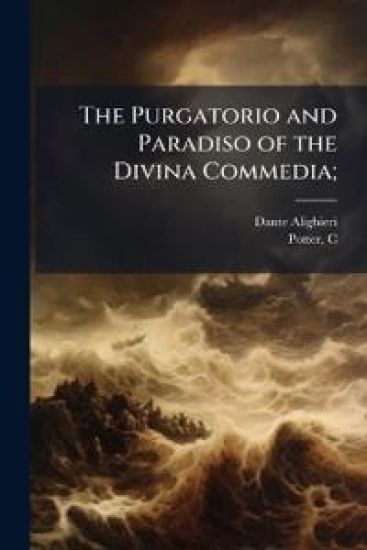 The Purgatorio and Paradiso of the Divina Commedia;