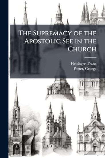 The Supremacy of the Apostolic See in the Church