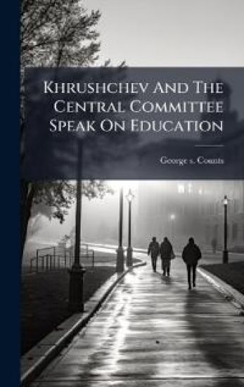 Khrushchev And The Central Committee Speak On Education