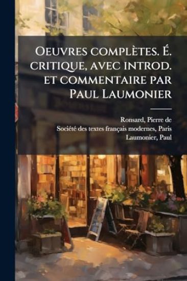 Oeuvres complètes. Ã?. critique, avec introd. et commentaire par Paul Laumonier