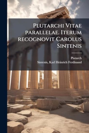 Plutarchi Vitae parallelae. Iterum recognovit Carolus Sintenis