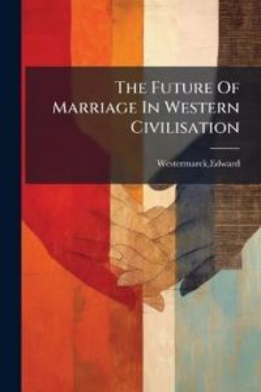 The Future Of Marriage In Western Civilisation