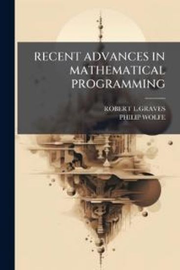 Recent Advances in Mathematical Programming