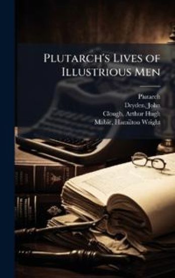 Plutarch's Lives of Illustrious Men