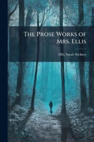 The Prose Works of Mrs. Ellis
