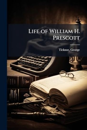 Life of William H. Prescott
