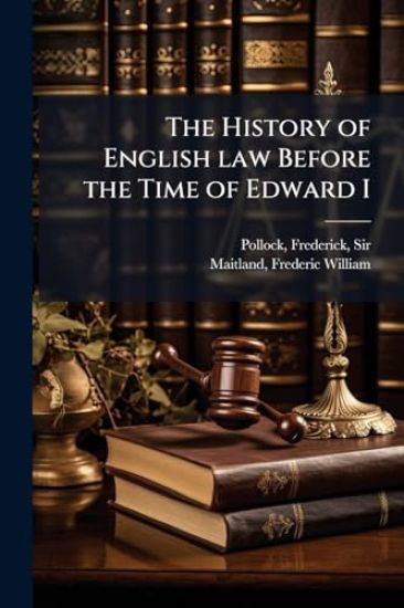 The History of English law Before the Time of Edward I
