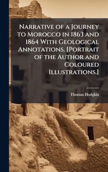 Narrative of a Journey to Morocco in 1863 and 1864 With Geological Annotations. [Portrait of the Author and Coloured Illustrations.]