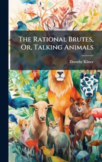 The Rational Brutes, Or, Talking Animals