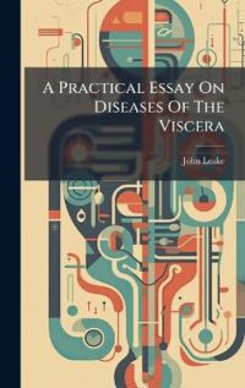 A Practical Essay On Diseases Of The Viscera