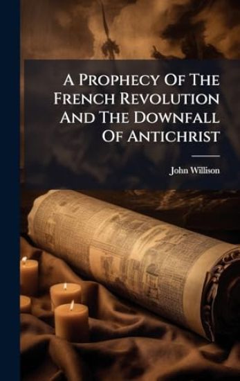 A Prophecy Of The French Revolution And The Downfall Of Antichrist – John Willison, kirjan kansikuva