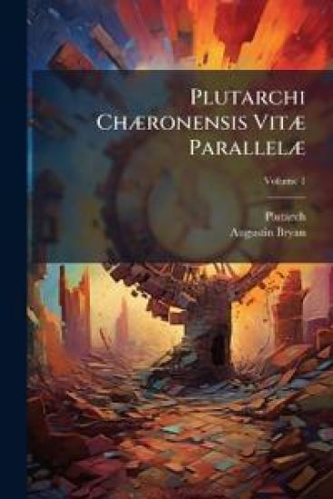 Plutarchi ChÃ]ronensis VitÃ] ParallelÃ]
