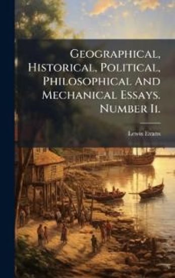 Geographical, Historical, Political, Philosophical And Mechanical Essays. Number Ii.