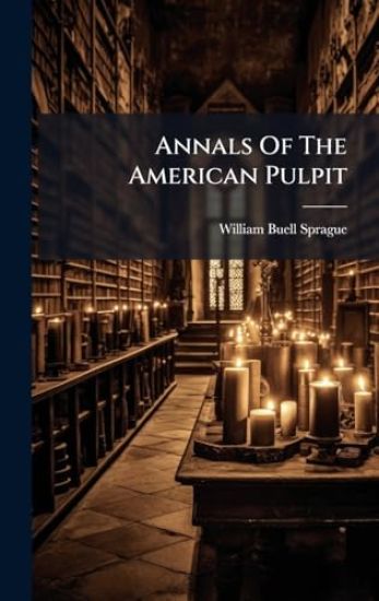 Annals Of The American Pulpit