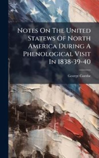 Notes On The United Statews Of North America During A Phenological Visit In 1838-39-40
