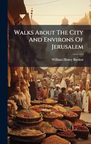 Walks About The City And Environs Of Jerusalem
