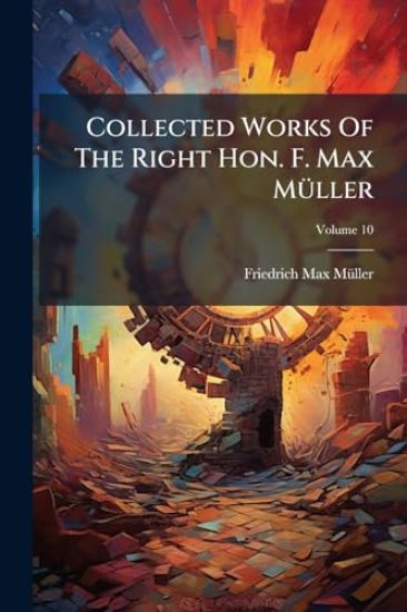 Collected Works Of The Right Hon. F. Max MÃ1/4ller